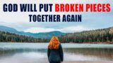 God Will Put Your Broken Pieces Together Again – Christian Motivation