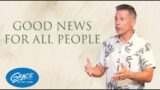 Good News For All People | Here Comes Heaven | Pastor Gregg Brenes