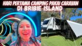 HARI PERTAMA CAMPING PAKAI CARAVAN DI BRIBIE ISLAND