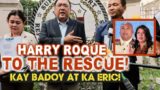 HARRY ROQUE TO THE RESCUE KAY BADOY AT KA ERIC NG SMNI