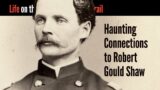 Haunting Connections to Robert Gould Shaw