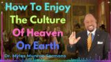 How To Enjoy The Culture Of Heaven On Earth – DR MYLES MUNROE 2023