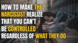 How To Make The Narcissist Realize That You Can't Be Controlled, Regardless Of What They Do |NPD|