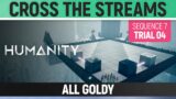 Humanity – All Goldy – Cross The Streams – Sequence 07 – Trial 04