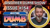 Issue #155 – LIVE – Another Dumb Show
