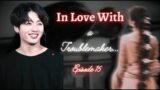 #Jk ff# BTS ff || In Love with a Troublemaker…Episode 15