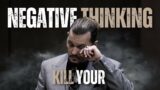 KILL YOUR NEGATIVE THINKING – Motivational Speech