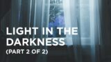 Light in the Darkness (Part 2 of 2) – 12/15/2023
