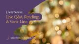 Live Q&A, Readings, and Vent Line