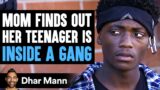 Mom Finds Out Her TEENAGER Is INSIDE GANG, What Happens Next Is Shocking | Dhar Mann Studios