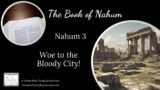 Nahum 3: Woe to the Bloody City!