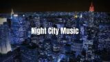 Night City Music with Lofi Beat to Stress Relief
