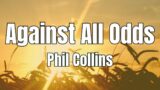 Phil Collins – Against All Odds  with Lyrics