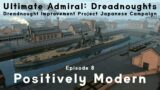 Positively Modern – Episode 8 – Dreadnought Improvement Project Japanese Campaign