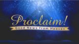 Proclaim! Good News from Heaven (to Mary)  |  Sunday Morning – December 17, 2023