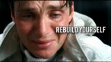 REBUILD YOURSELF _ Listen to this every day to change your life | Motivation Speech