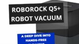 Roborock Q5+ Review  Your Ultimate Guide to Hands Free Cleaning