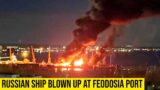 Russian ship blown up at Feodosia port, Ukrainian Strikes Confirmed.