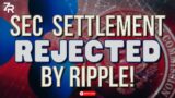 SEC Settlement REJECTED By Ripple!
