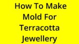 [SOLVED] HOW TO MAKE MOLD FOR TERRACOTTA JEWELLERY?