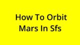 [SOLVED] HOW TO ORBIT MARS IN SFS?