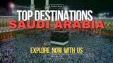 Saudi Arabia Tourist Places and Top Destinations to Visit | Travel Up