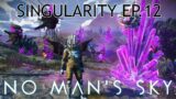 Singularity Expedition | Ep.12 | No Man's Sky