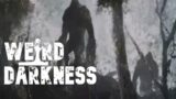 “THE LEFLORE COUNTY BIGFOOT WAR” and 4 More Freaky True Stories! #WeirdDarkness