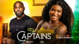 TWO CAPTAINS (New Movie) Deza The Great, Sonia Uche, Elochukwu Godwin 2023 Nigerian Nollywood Movie