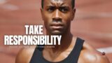 Take Responsibility – Inspiring Motivational Speech (Against All Odds)