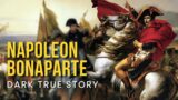 The Dark True Story of the Rise & Fall of Napoleon Bonaparte
