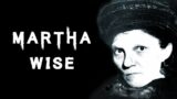 The Sinister & Disturbing Case of Martha Wise