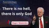 There is no hell, there is only God – Pastor John Hagee