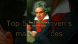 Top 5 Beethoven's masterpieces.