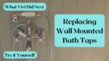 Try it Yourself: Replacing wall mounted bath taps
