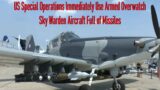 US Special Operations Immediately Use Armed Overwatch Sky Warden Aircraft Full of Missiles