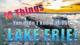 Unbelievable Lake Erie Facts – #1 Will Shock You!