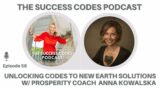 Unlocking Codes to New Earth Solutions w/Prosperity Coach Anna Kowalska- Ep 58