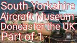 Up, Close, and Personal: A Tour of Doncaster South Yorkshire Aircraft Museum, UK Part of 1