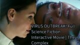 VIRUS OUTBREAK! Full Science Fiction Interactive Movie | The Complex .