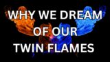 WHY WE DREAM OF OUR TWIN FLAMES