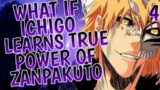 What If Ichigo Learns True Power Of ZANPAKUTO 4