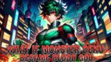 What If Monster Deku Became Blood God Part 1