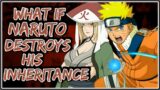What If Naruto Destroys His Inheritance || Part-1 ||