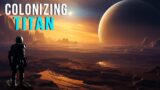 What Would A Future Human Colony On Titan Be Like?
