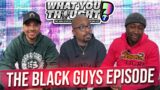 What You Thought #155 |The Black Guys Episode – The Funniest Podcast On The Planet