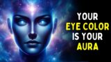 What Your EYE COLOR Says About Your AURA