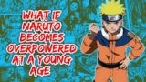 What if Naruto Becomes Overpowered At A Young Age | Part 1