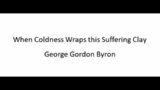 When Coldness Wraps this Suffering Clay – George Gordon Byron