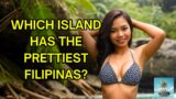 Which Island Has The Prettiest Filipinas?